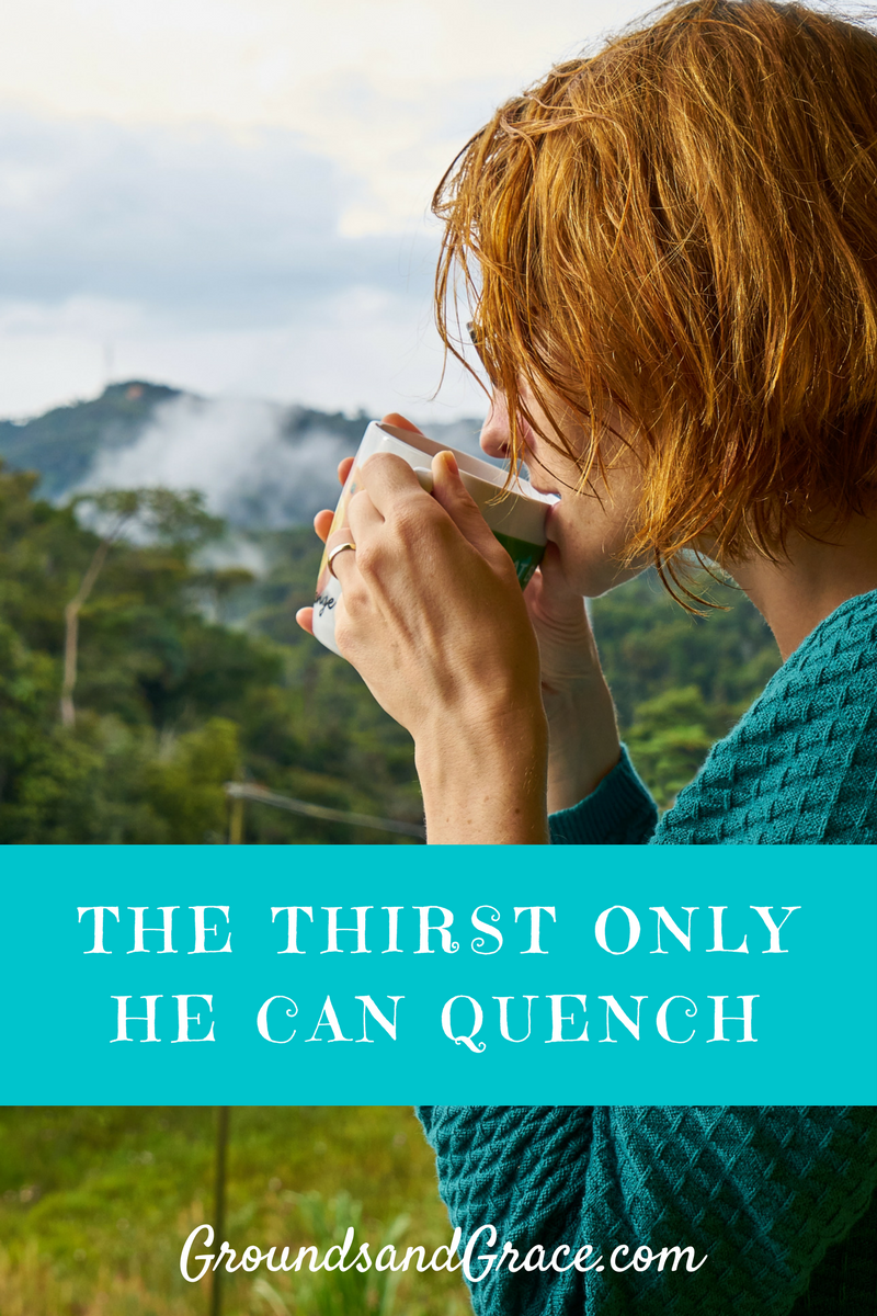 the-thirst-only-he-can-quench-grounds-and-grace